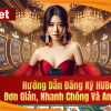 Hướng Dẫn Đăng Ký HUBet – Ưu Đãi Tặng Thưởng Lên Đến 99%